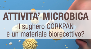 Approfondimento dedicato al comportamento microbico in caso di elevata UR del sughero CORKPAN